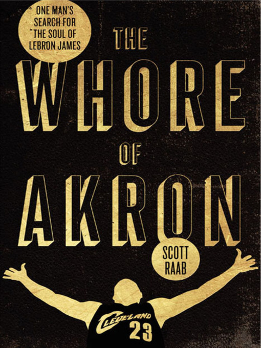 Title details for The Whore of Akron by Scott Raab - Available